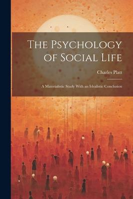 Vorderes Coverbild The Psychology of Social Life; a Materialistic Study With an Idealistic Conclusion