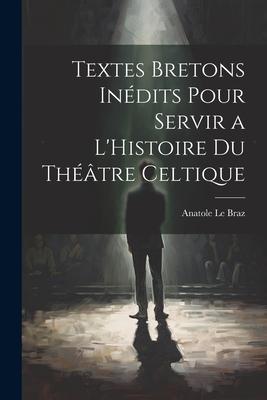 Vorderes Coverbild Textes Bretons Inédits Pour Servir a L'Histoire du Théâtre Celtique