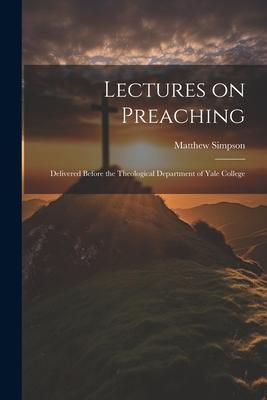 Vorderes Coverbild Lectures on Preaching: Delivered Before the Theological Department of Yale College