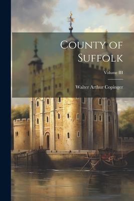 Vorderes Coverbild County of Suffolk; Volume III