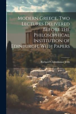 Vorderes Coverbild Modern Greece, two Lectures Delivered Before the Philosophical Institution of Edinburgh, With Papers