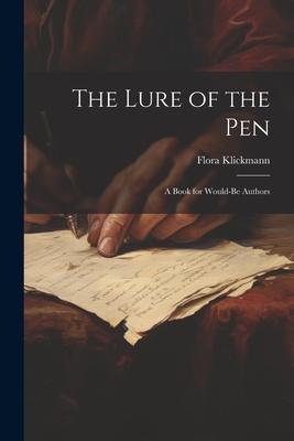 Vorderes Coverbild The Lure of the Pen; A Book for Would-Be Authors