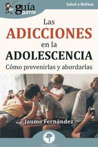 Vorderes Coverbild GuíaBurros: Las adicciones en la adolescencia: Cómo prevenirlas y abordarlas
