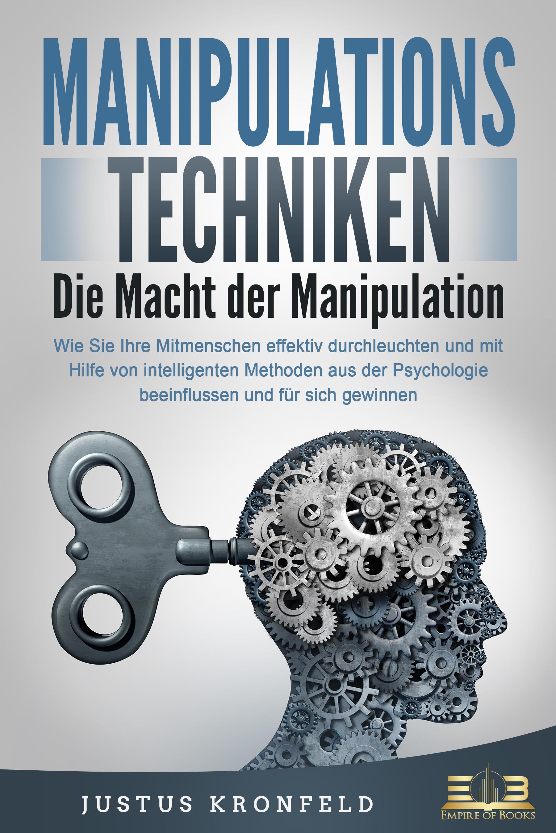 Vorderes Coverbild MANIPULATIONSTECHNIKEN - Die Macht der Manipulation: Wie Sie Ihre Mitmenschen effektiv durchleuchten und mit Hilfe von intelligenten Methoden aus der Psychologie beeinflussen und für sich gewinnen
