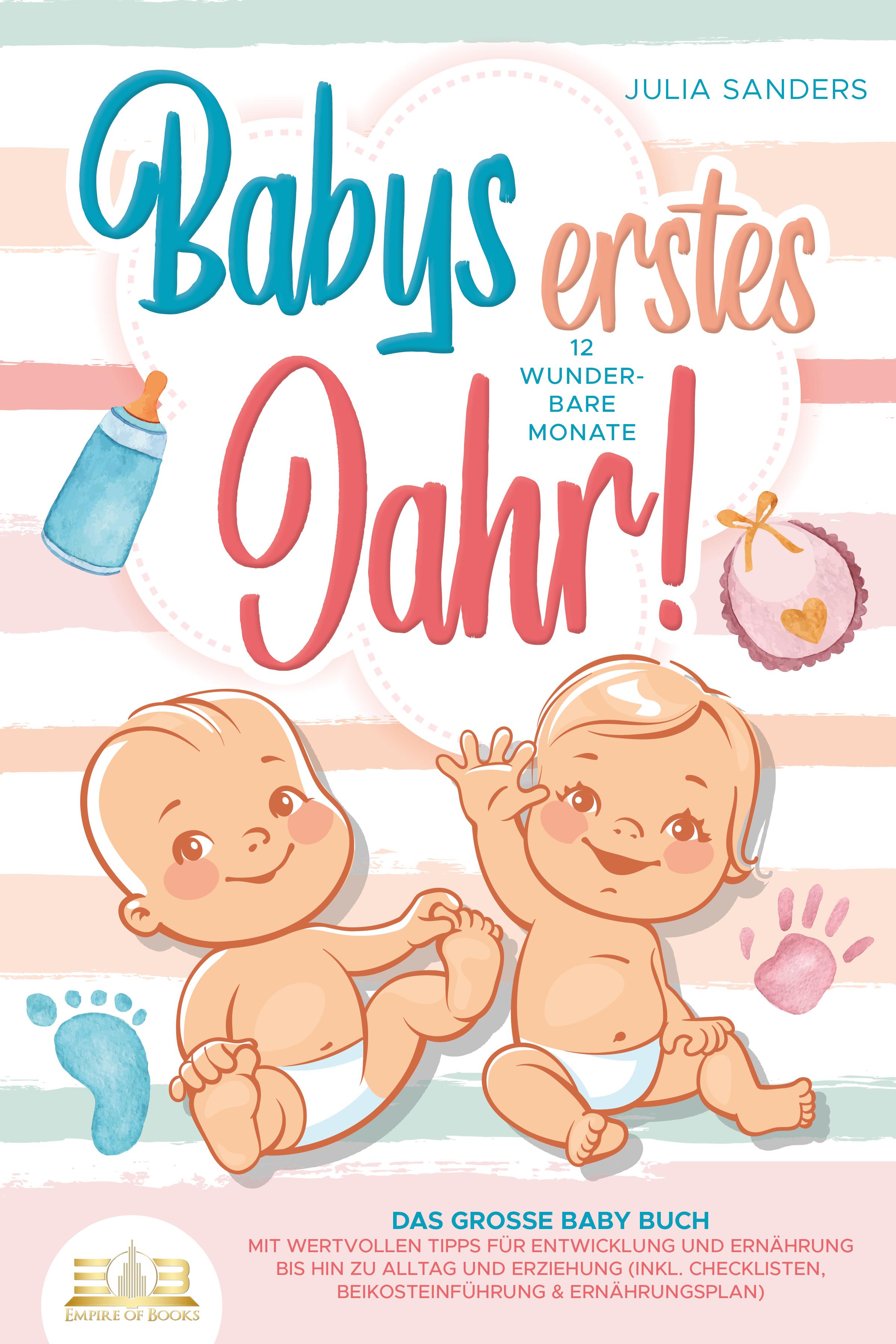 Vorderes Coverbild Babys erstes Jahr! 12 wunderbare Monate: Das große Baby Buch mit wertvollen Tipps für Entwicklung und Ernährung bis hin zu Alltag und Erziehung (inkl. Checklisten, Beikosteinführung & Ernährungsplan)