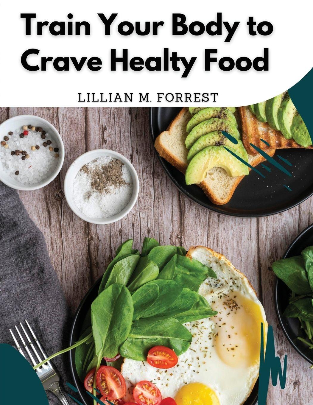 Vorderes Coverbild Train Your Body to Crave Healty Food