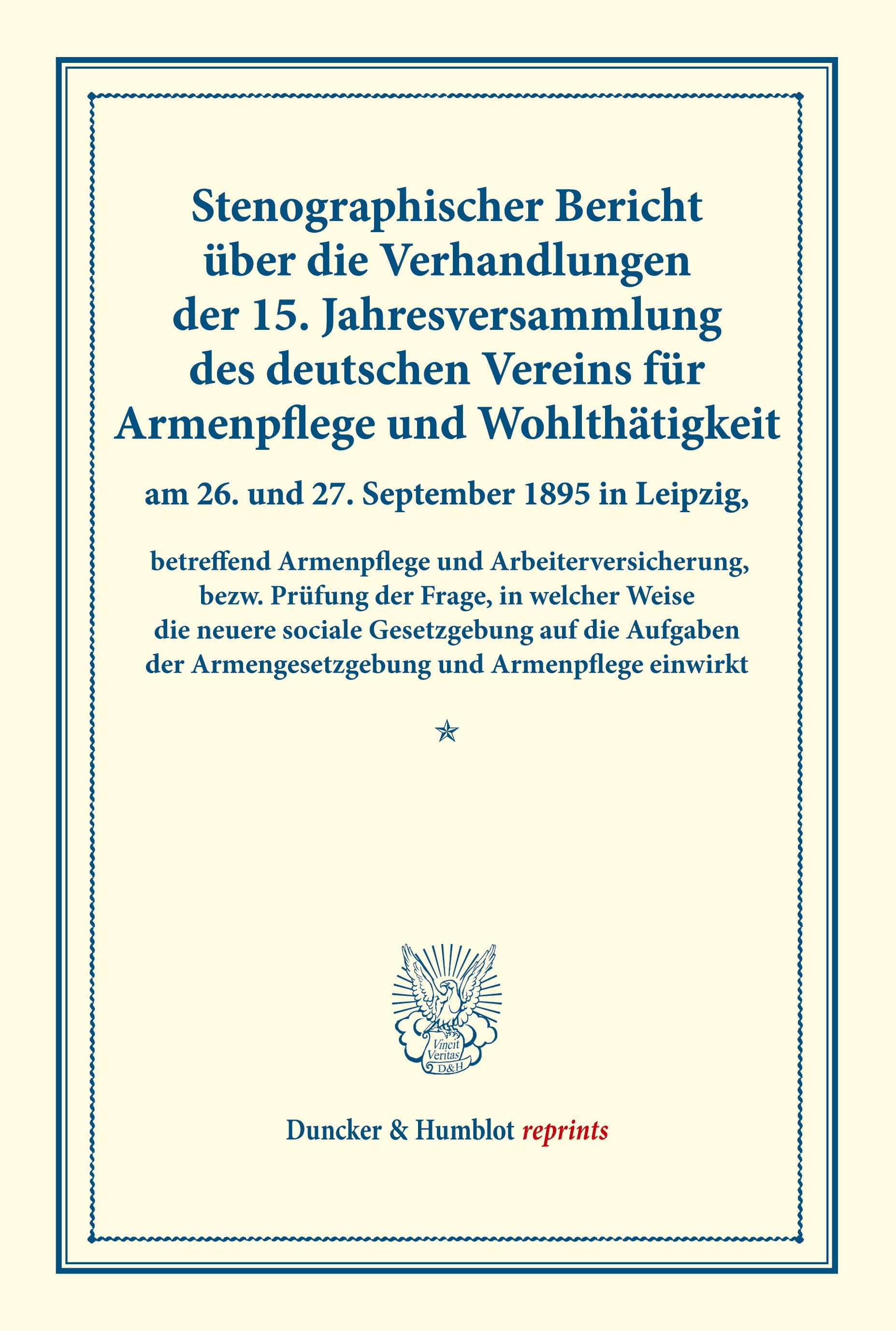 Vorderes Coverbild Stenographischer Bericht über die Verhandlungen der 15. Jahresversammlung des deutschen Vereins für Armenpflege und Wohlthätigkeit am 26. und 27. September 1895 in Leipzig, betreffend Armenpflege und Arbeiterversicherung,