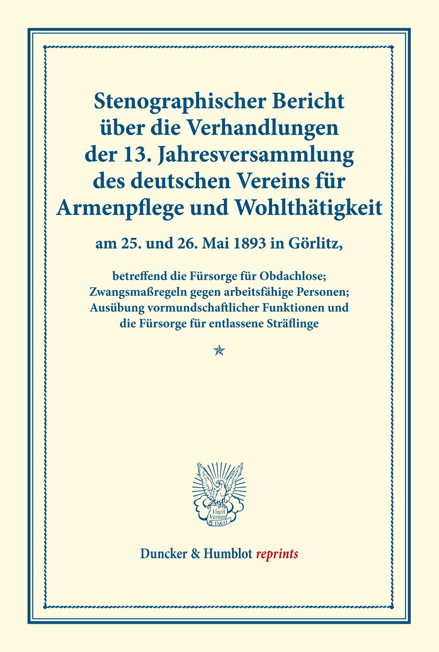 Vorderes Coverbild Stenographischer Bericht über die Verhandlungen der 13. Jahresversammlung des deutschen Vereins für Armenpflege und Wohlthätigkeit am 25. und 26. Mai 1893 in Görlitz,
