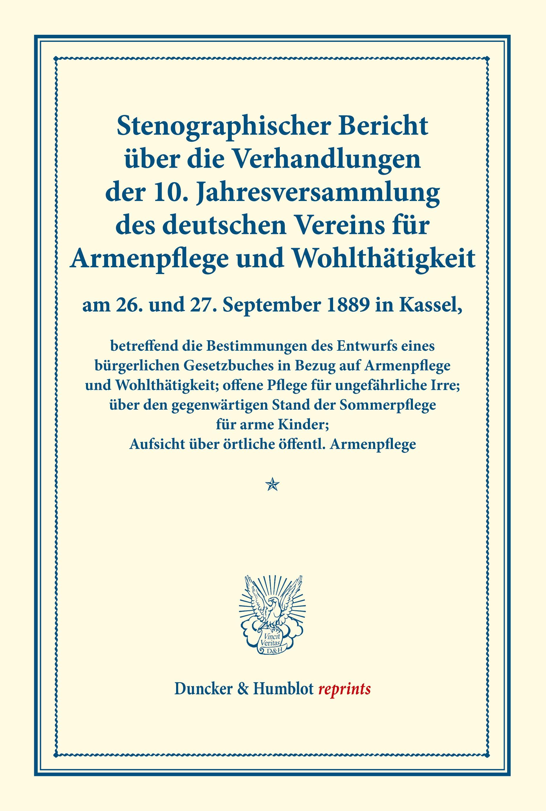 Vorderes Coverbild Stenographischer Bericht über die Verhandlungen der 10. Jahresversammlung des deutschen Vereins für Armenpflege und Wohlthätigkeit am 26. und 27. September 1889 in Kassel, betreffend die Bestimmungen des Entwurfs eines bürgerlichen Gesetzbuches in Bezug