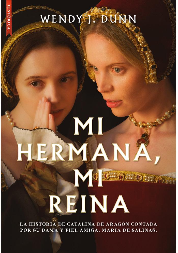 Vorderes Coverbild Mi hermana, mi reina : la historia de Catalina de Aragón contada por su dama y fiel amiga, María de Salinas