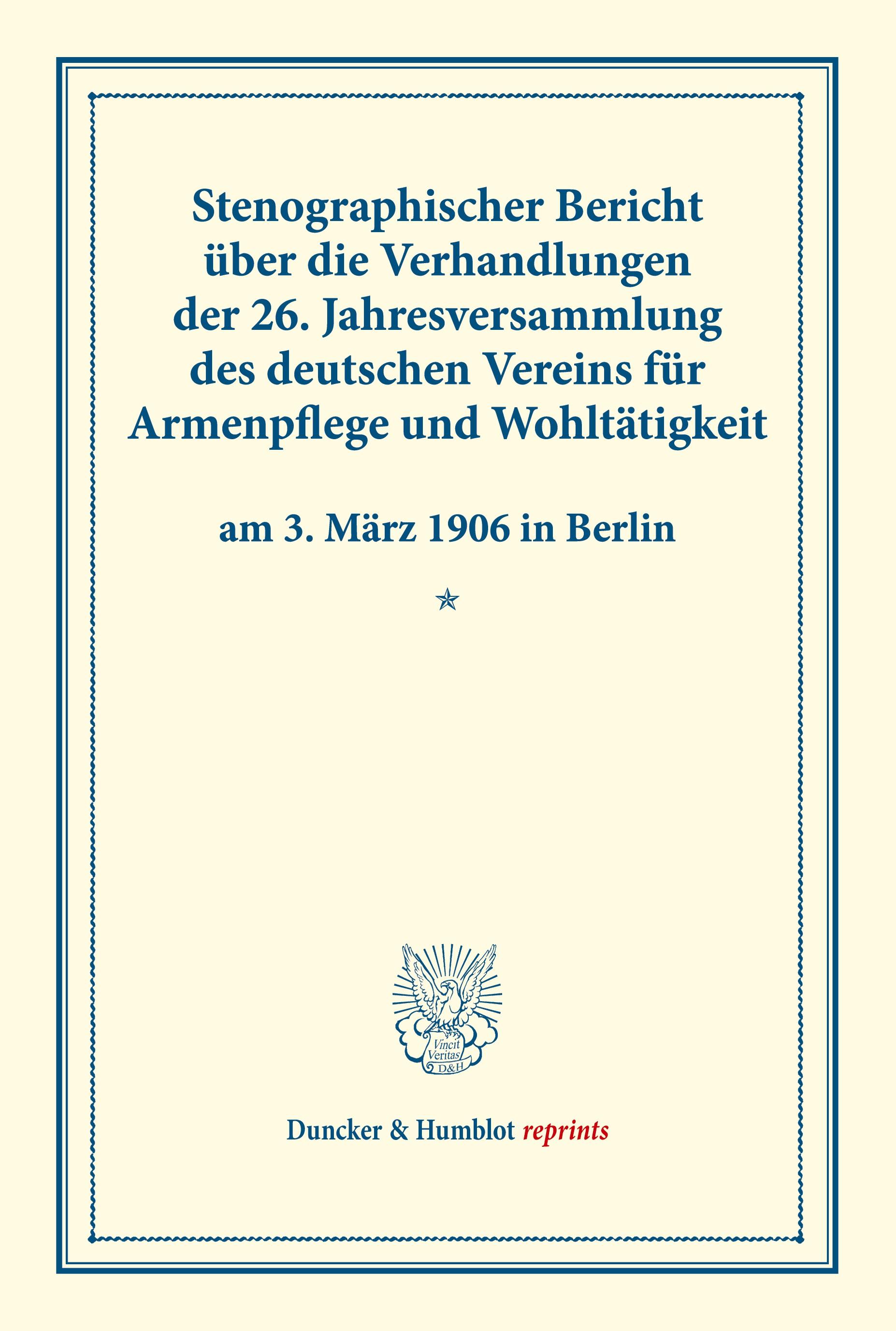 Vorderes Coverbild Stenographischer Bericht über die Verhandlungen der 26. Jahresversammlung des deutschen Vereins für Armenpflege und Wohltätigkeit am 3. März 1906 in Berlin.
