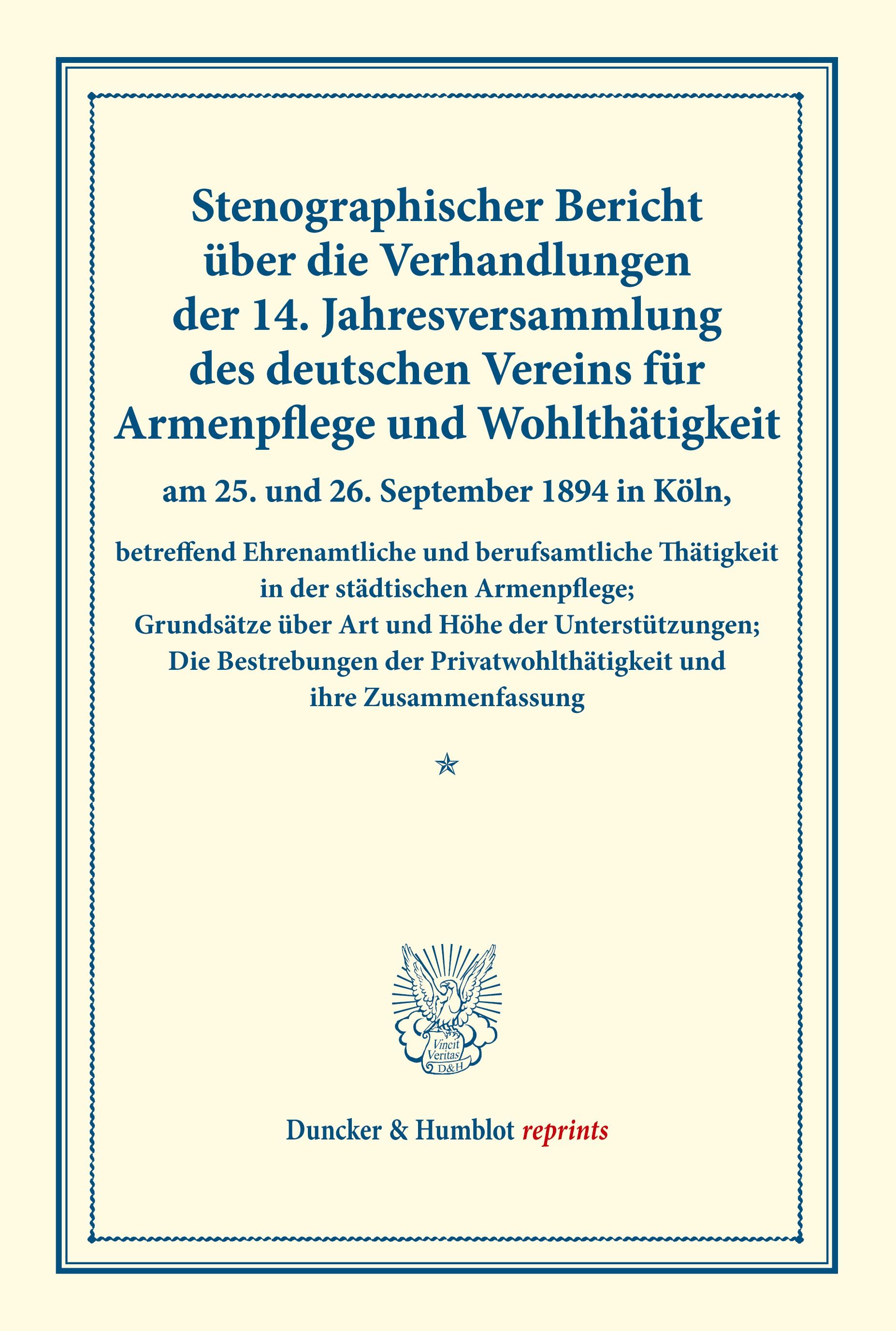 Vorderes Coverbild Stenographischer Bericht über die Verhandlungen der 14. Jahresversammlung des deutschen Vereins für Armenpflege und Wohlthätigkeit am 25. und 26. September 1894 in Köln, betreffend Ehrenamtliche und berufsamtliche Thätigkeit