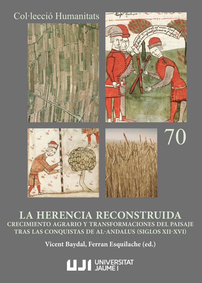 Vorderes Coverbild La herencia reconstruida : crecimiento agrario y transformaciones del paisaje tras las conquistas de al-Ándalus (siglos XII-XVI)