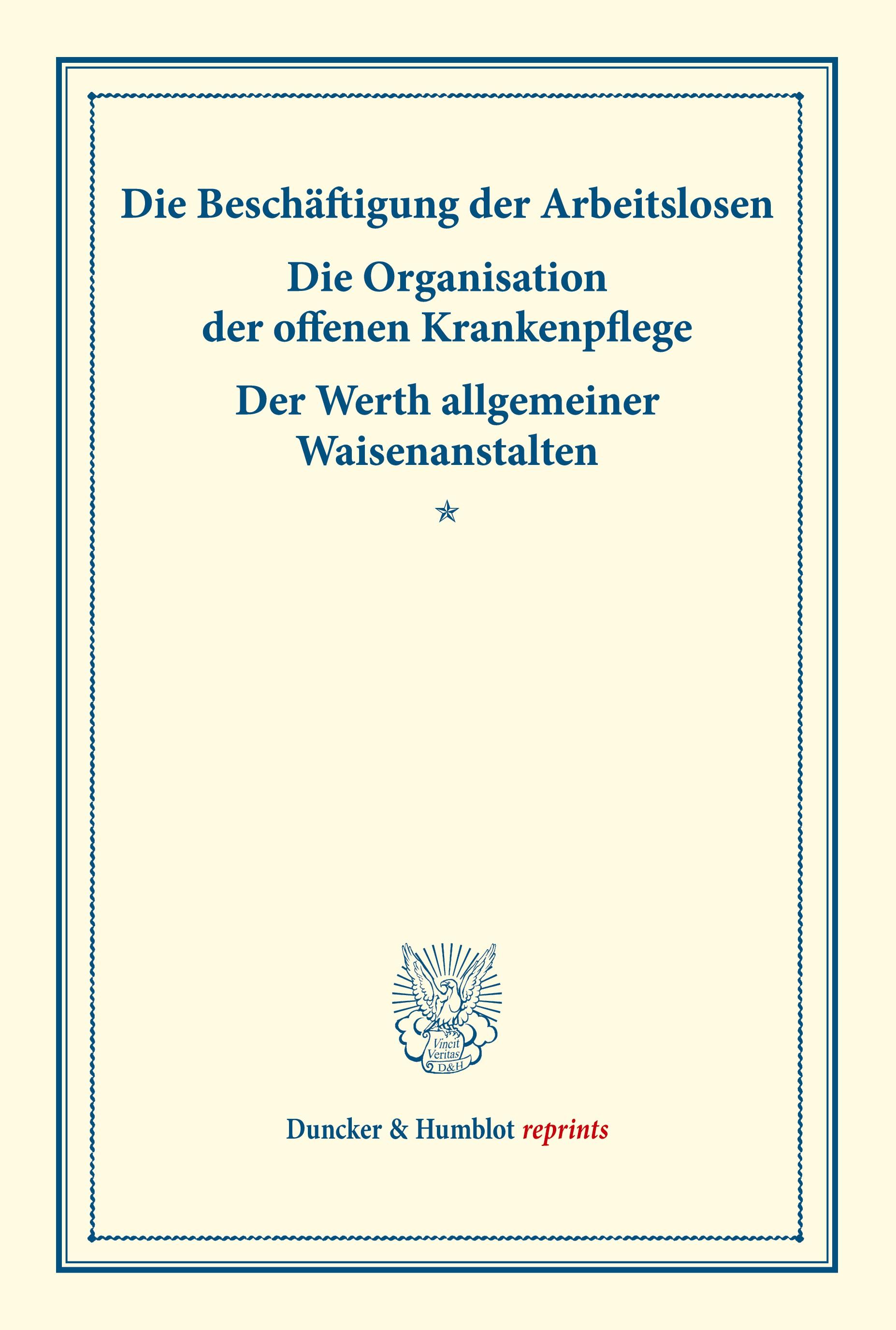 Vorderes Coverbild Die Beschäftigung der Arbeitslosen - Die Organisation der offenen Krankenpflege - Der Werth allgemeiner Waisenanstalten.