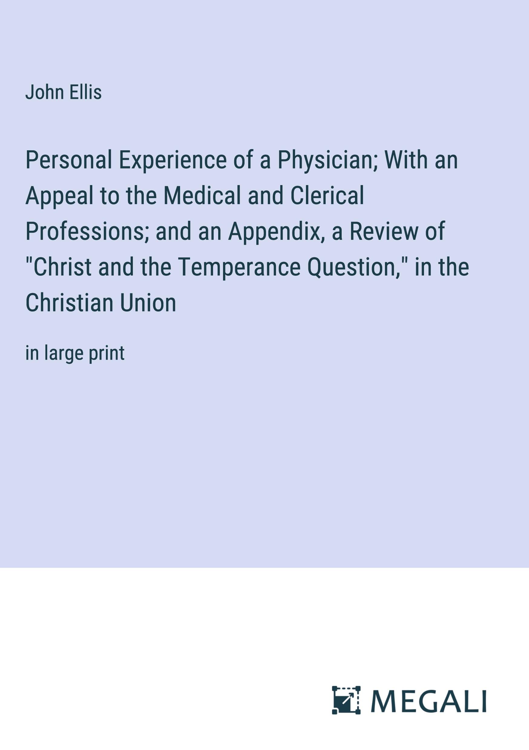 Vorderes Coverbild Personal Experience of a Physician; With an Appeal to the Medical and Clerical Professions; and an Appendix, a Review of "Christ and the Temperance Question," in the Christian Union