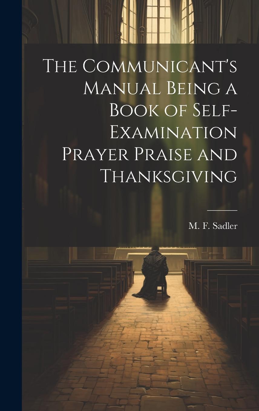 Vorderes Coverbild The Communicant's Manual Being a Book of Self-examination Prayer Praise and Thanksgiving