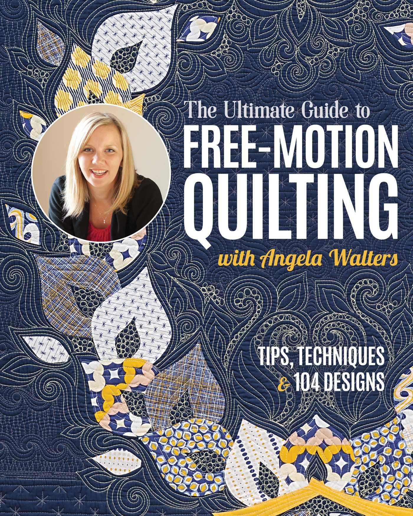Vorderes Coverbild The Ultimate Guide to Free-Motion Quilting with Angela Walters