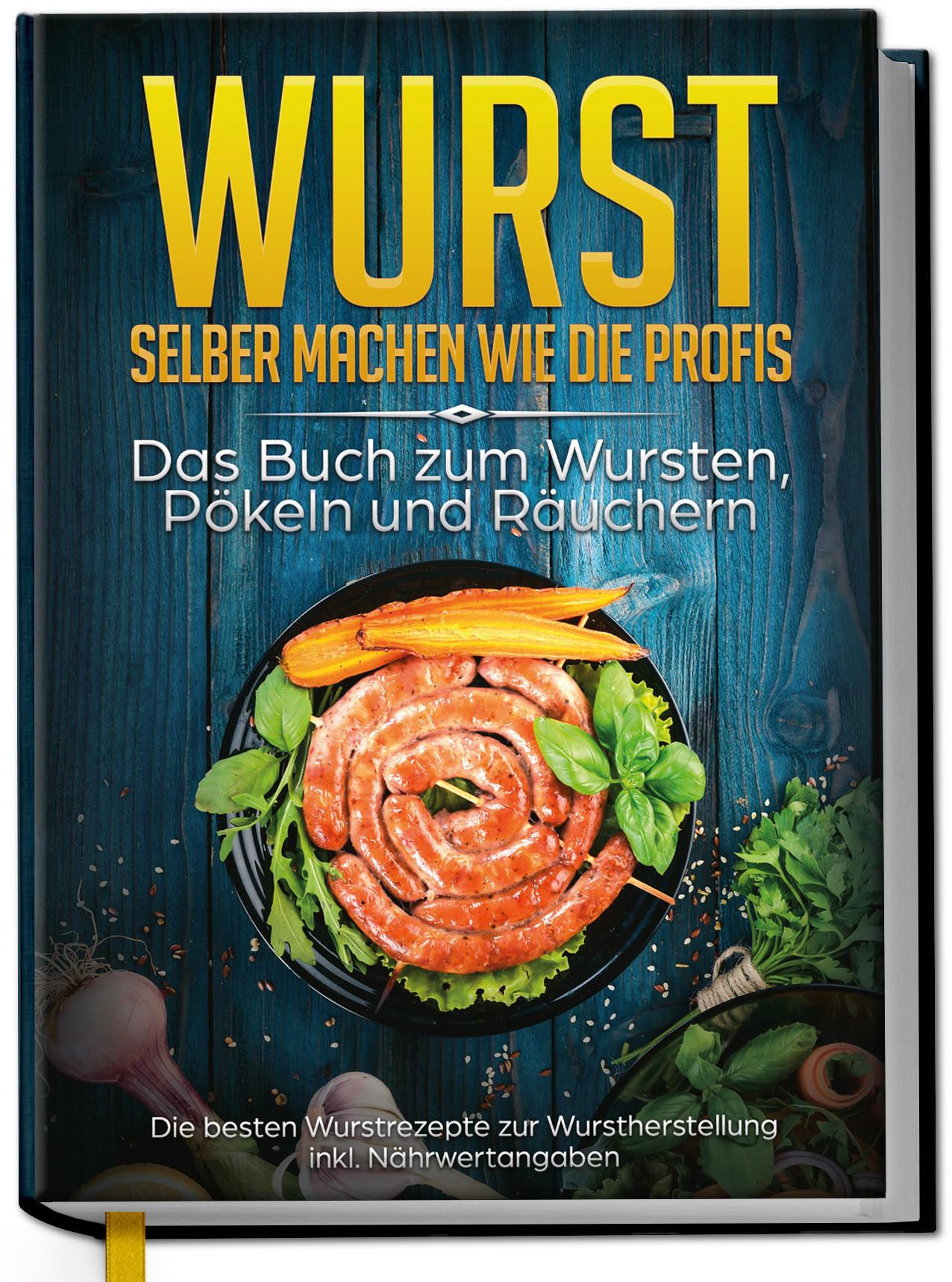 Vorderes Coverbild Wurst selber machen wie die Profis: Das Buch zum Wursten, Pökeln und Räuchern - Die besten Wurstrezepte zur Wurstherstellung