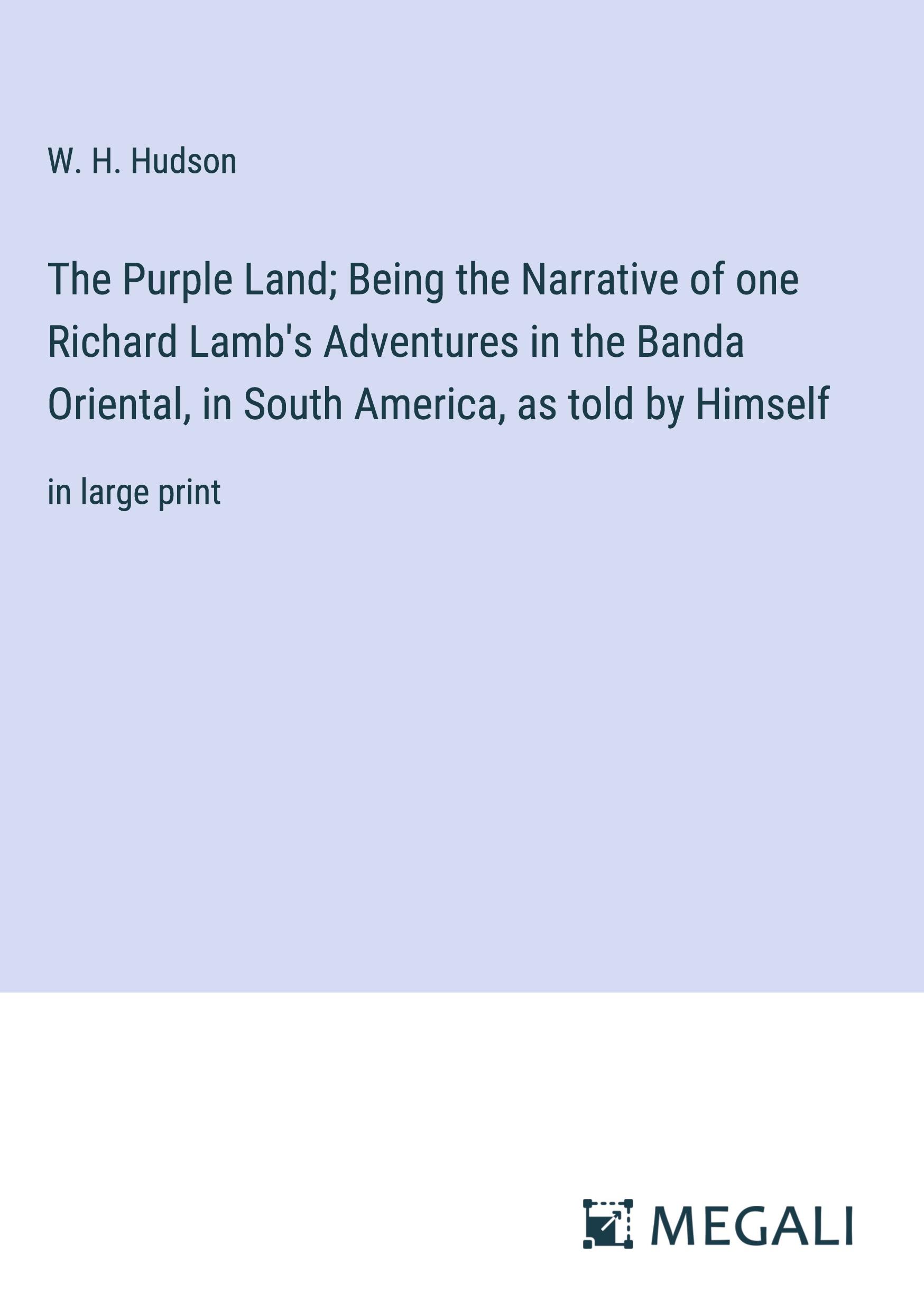 Vorderes Coverbild The Purple Land; Being the Narrative of one Richard Lamb's Adventures in the Banda Oriental, in South America, as told by Himself
