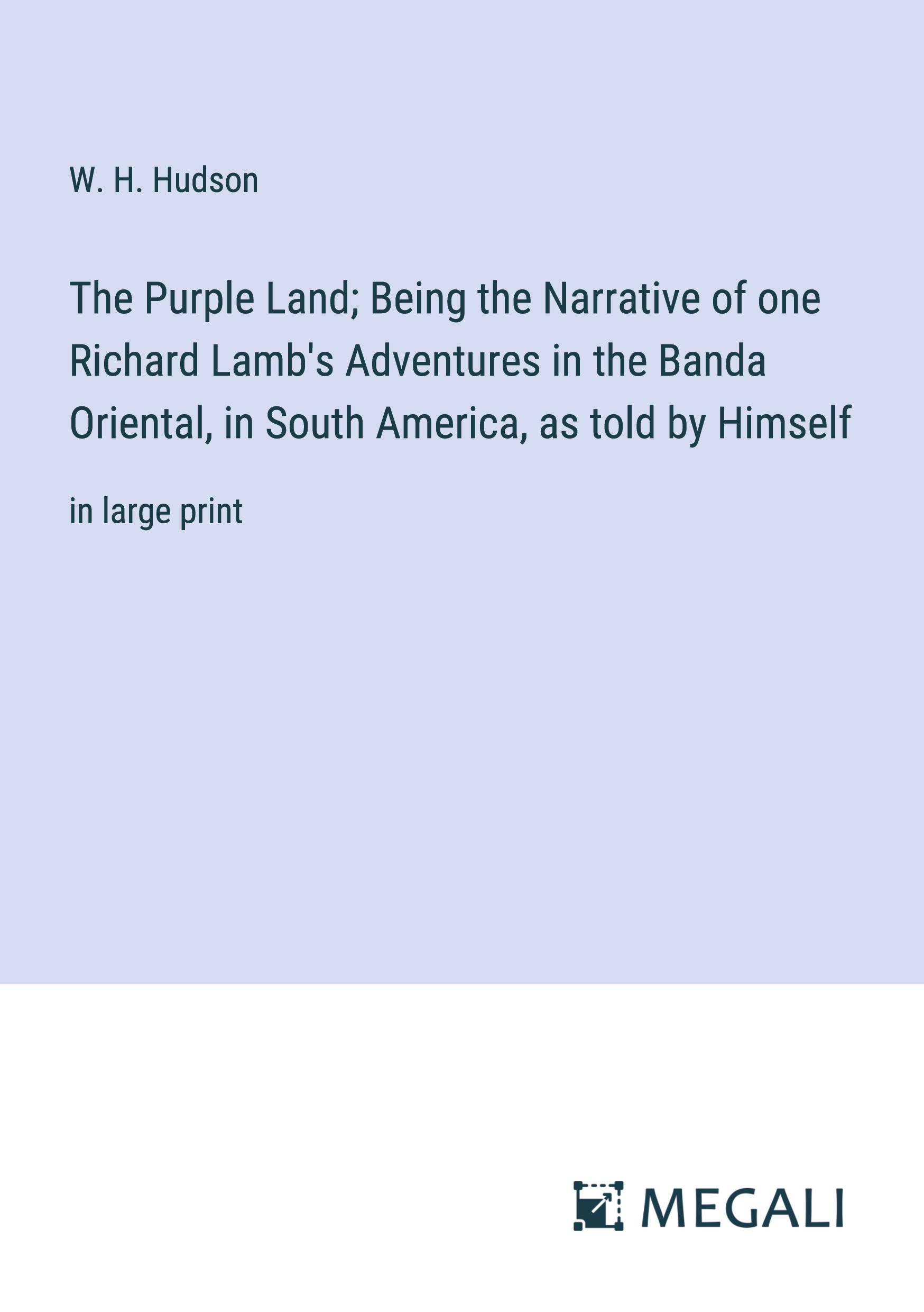 Vorderes Coverbild The Purple Land; Being the Narrative of one Richard Lamb's Adventures in the Banda Oriental, in South America, as told by Himself