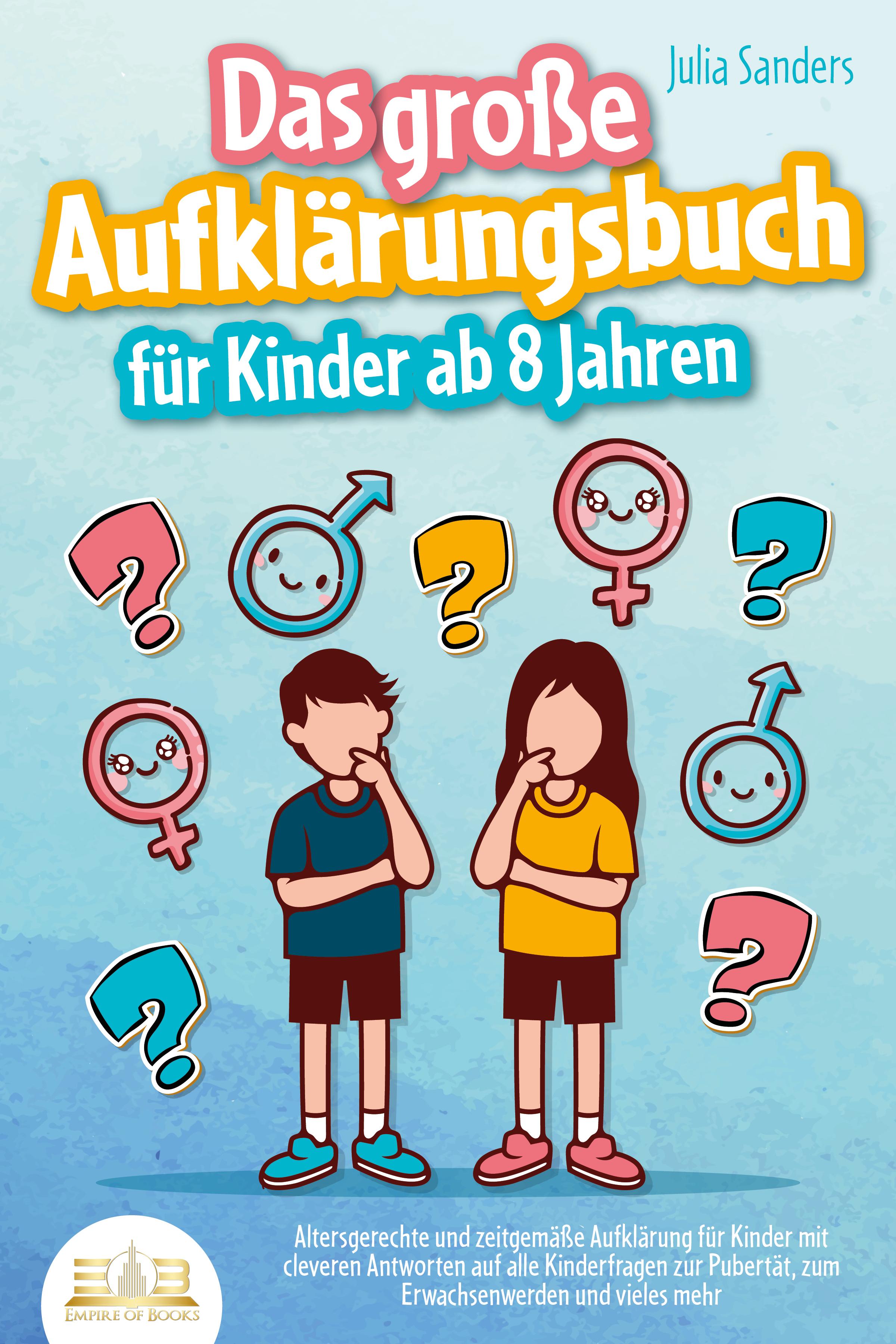 Vorderes Coverbild Das große Aufklärungsbuch für Kinder ab 8 Jahren: Altersgerechte und zeitgemäße Aufklärung für Kinder mit cleveren Antworten auf alle Kinderfragen zur Pubertät, zum Erwachsenwerden und vieles mehr