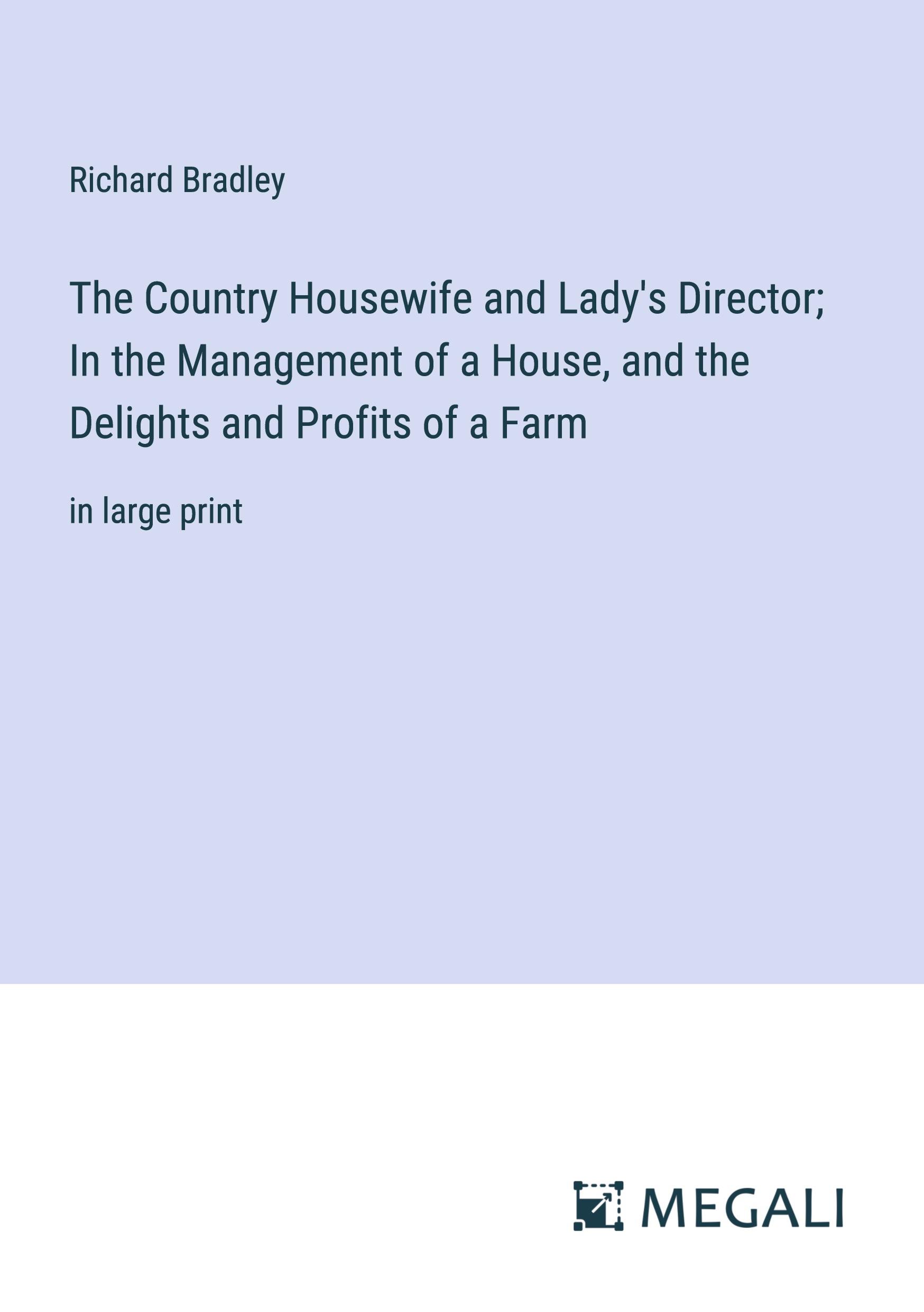 Vorderes Coverbild The Country Housewife and Lady's Director; In the Management of a House, and the Delights and Profits of a Farm