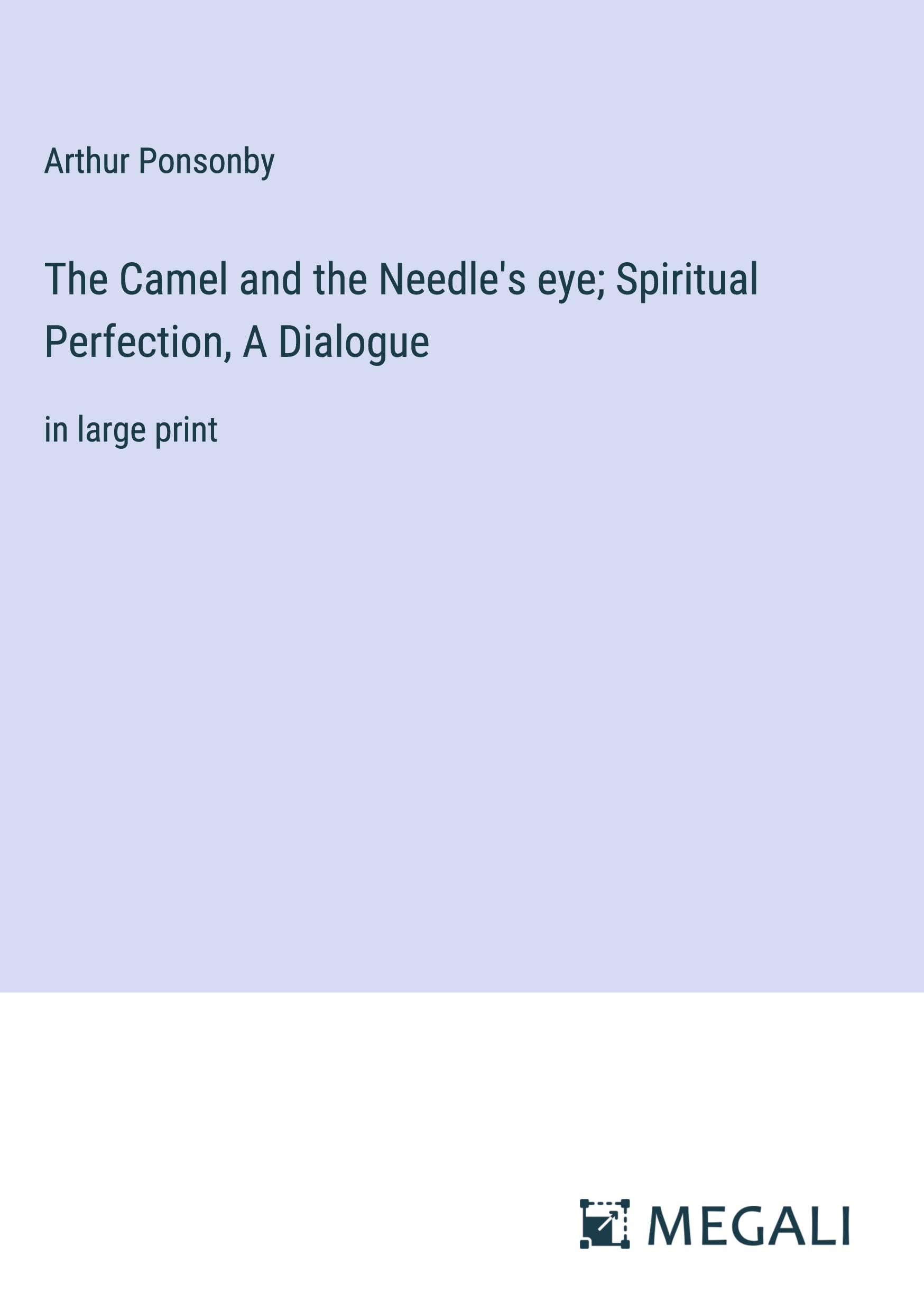 Vorderes Coverbild The Camel and the Needle's eye; Spiritual Perfection, A Dialogue
