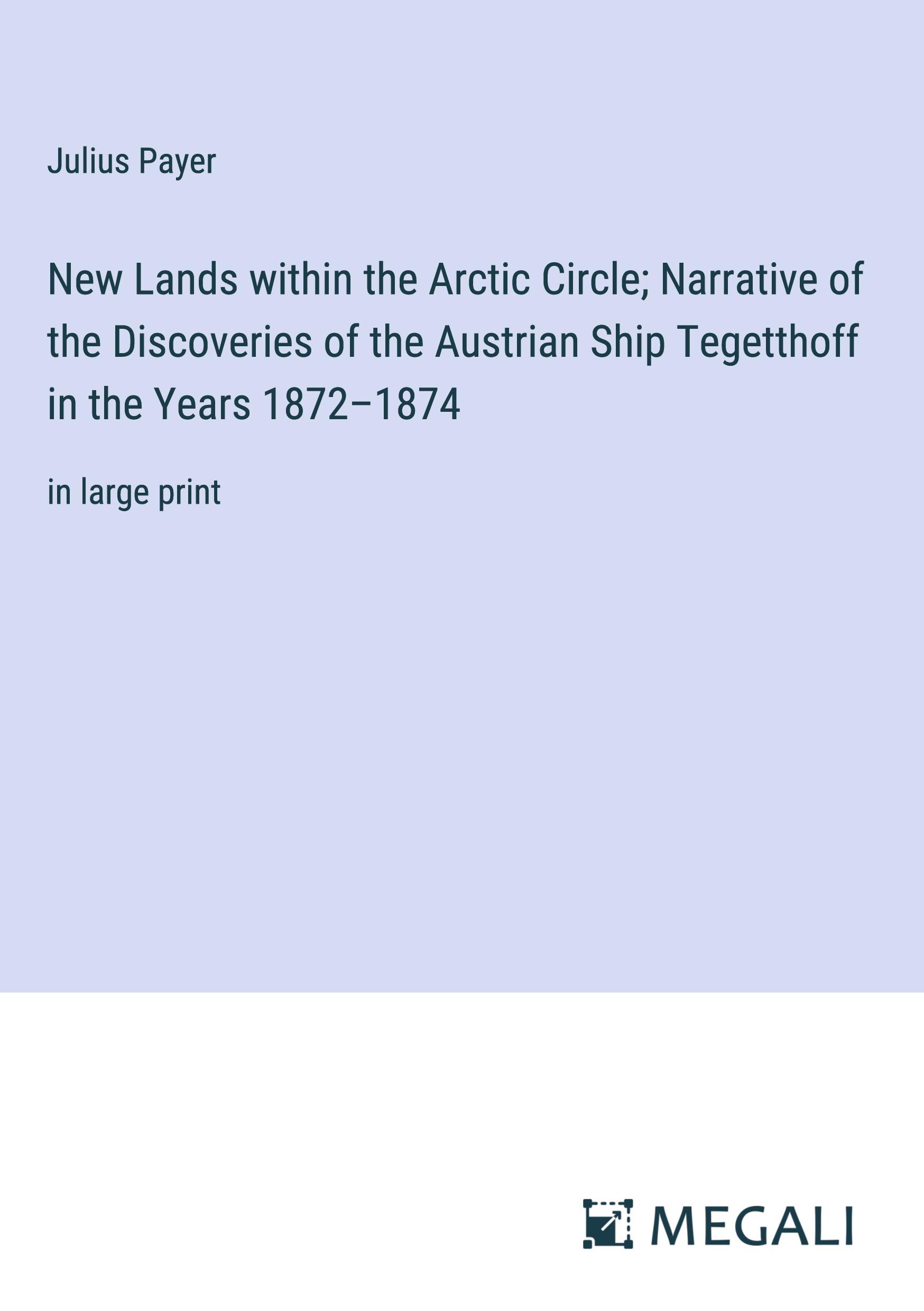 Vorderes Coverbild New Lands within the Arctic Circle; Narrative of the Discoveries of the Austrian Ship Tegetthoff in the Years 1872-1874