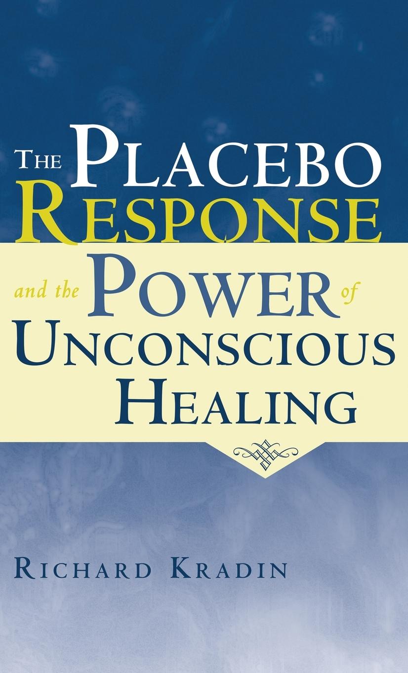 Vorderes Coverbild The Placebo Response and the Power of Unconscious Healing