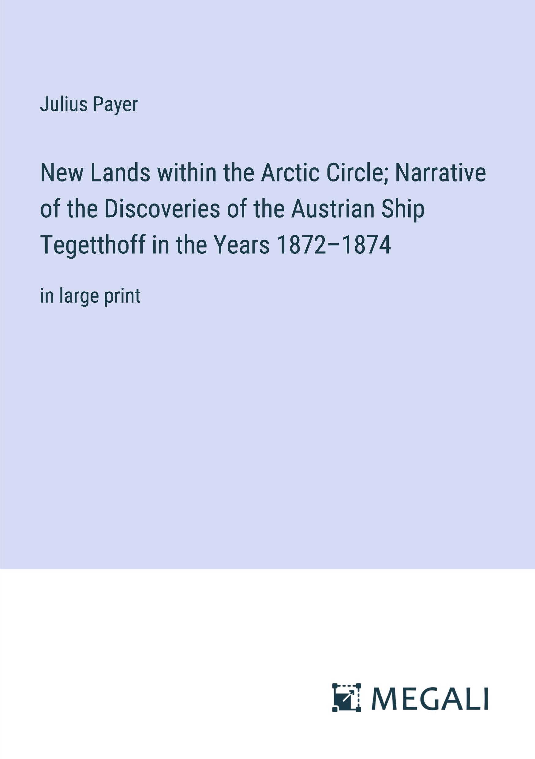 Vorderes Coverbild New Lands within the Arctic Circle; Narrative of the Discoveries of the Austrian Ship Tegetthoff in the Years 1872-1874
