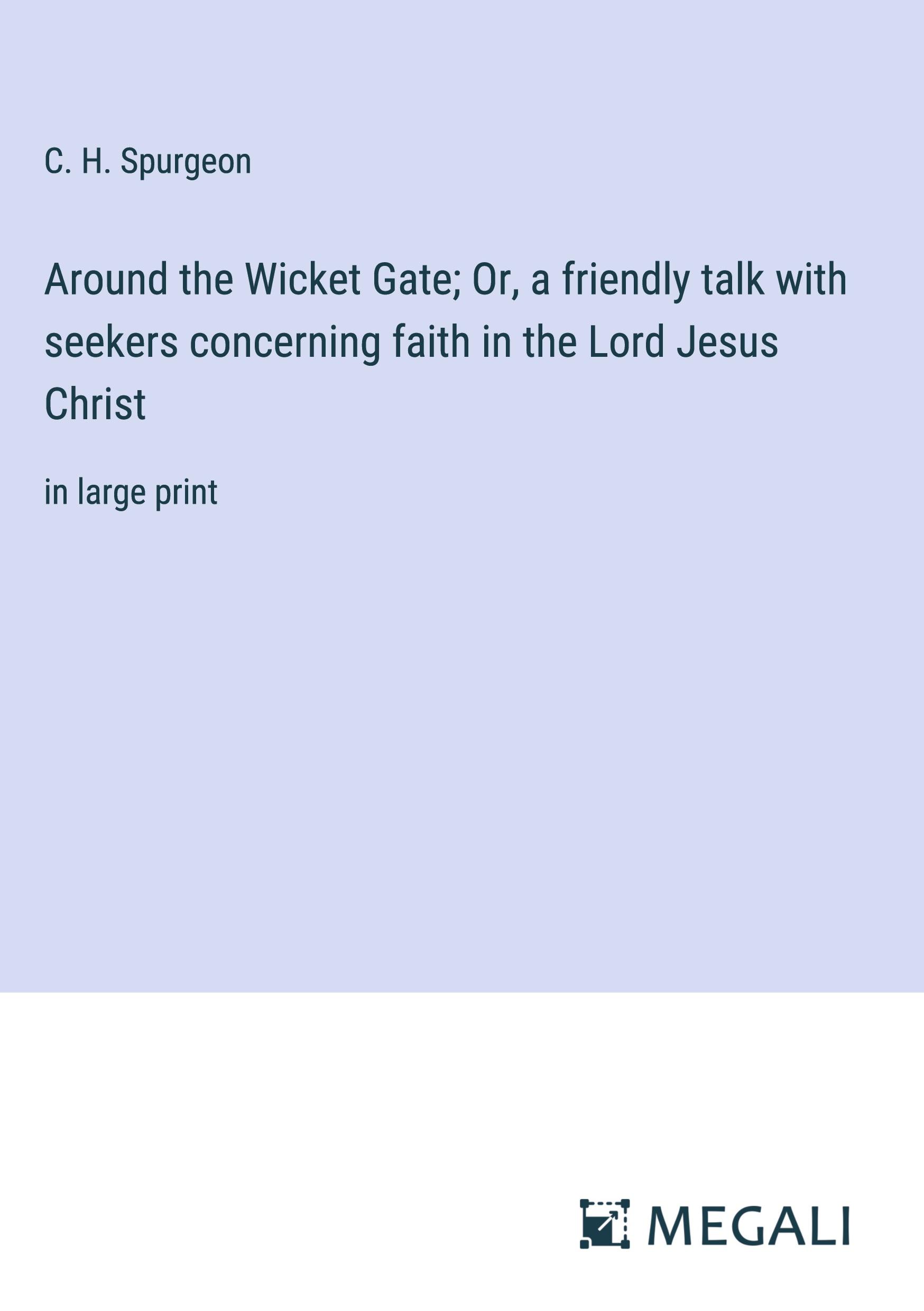 Vorderes Coverbild Around the Wicket Gate; Or, a friendly talk with seekers concerning faith in the Lord Jesus Christ