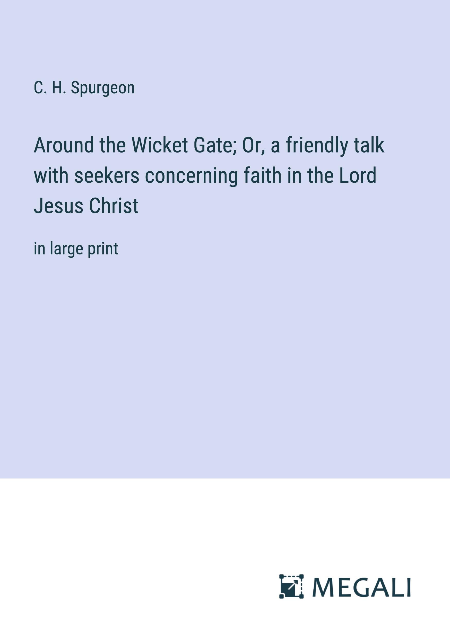 Vorderes Coverbild Around the Wicket Gate; Or, a friendly talk with seekers concerning faith in the Lord Jesus Christ