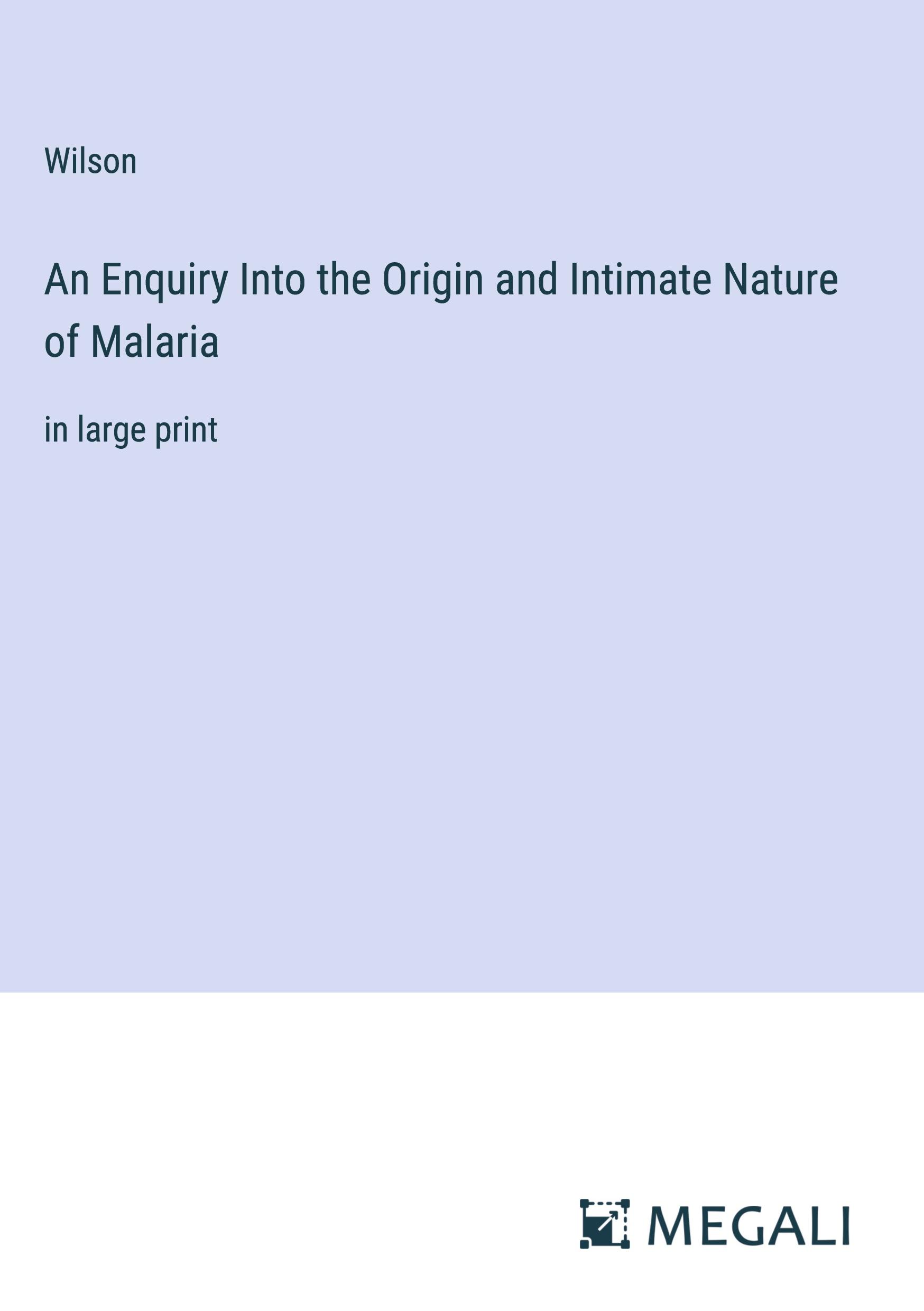 Vorderes Coverbild An Enquiry Into the Origin and Intimate Nature of Malaria