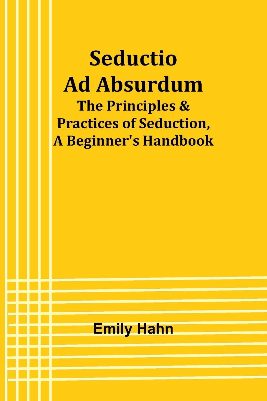 Vorderes Coverbild Seductio Ad Absurdum; The Principles & Practices of Seduction, A Beginner's Handbook