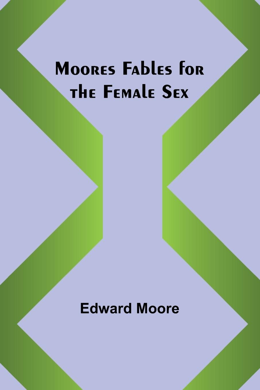 Vorderes Coverbild Moores Fables for the Female Sex