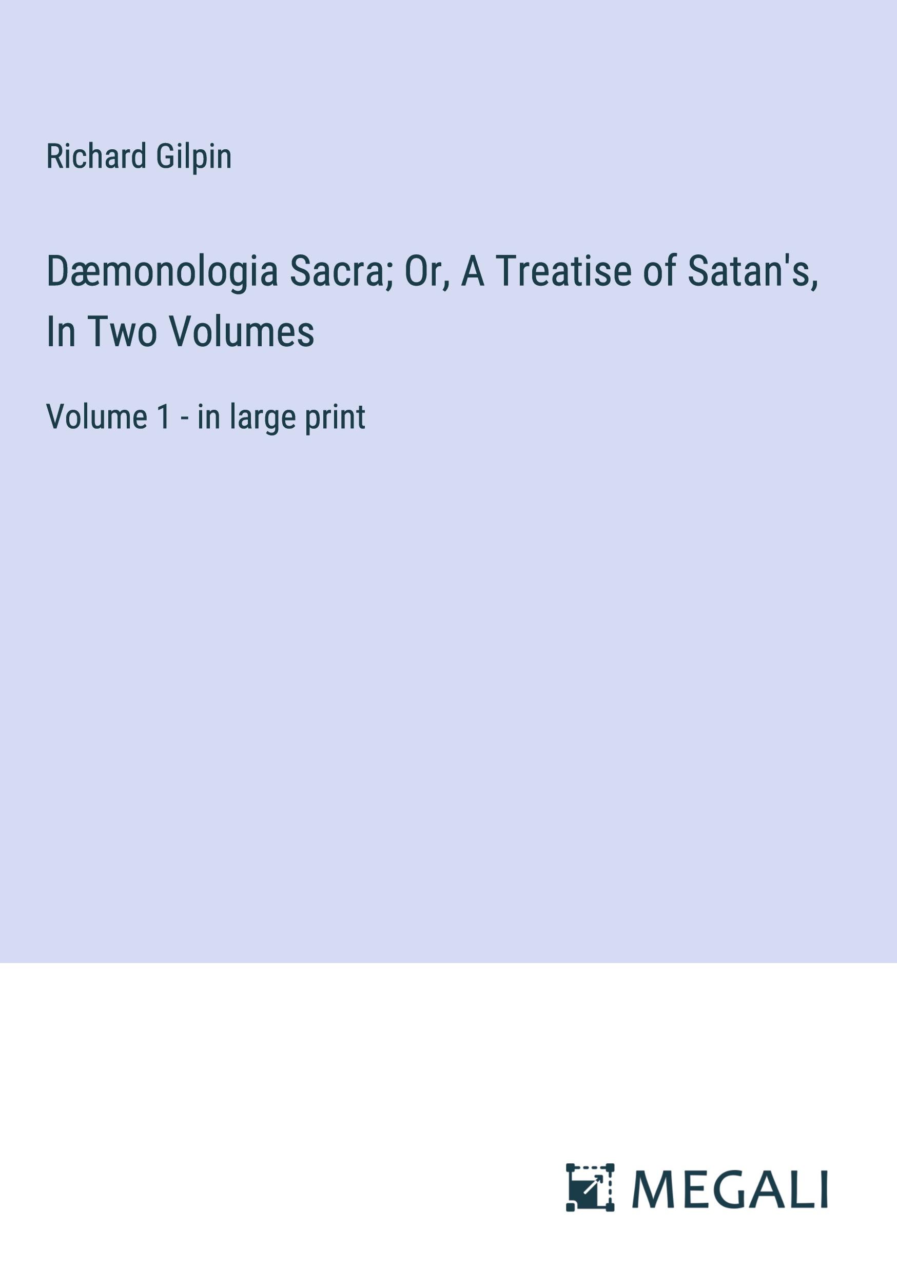 Vorderes Coverbild Dæmonologia Sacra; Or, A Treatise of Satan's, In Two Volumes