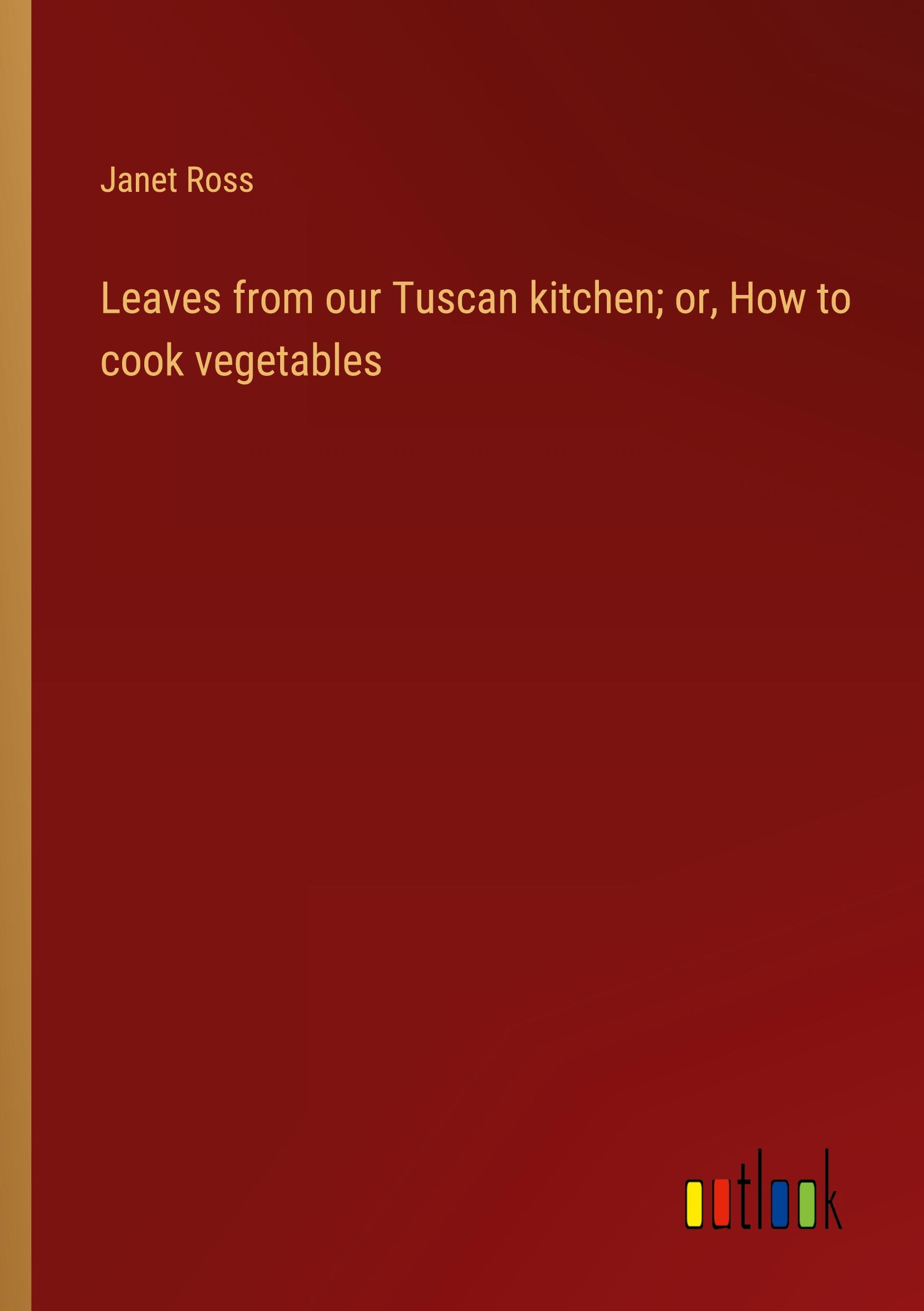 Vorderes Coverbild Leaves from our Tuscan kitchen; or, How to cook vegetables