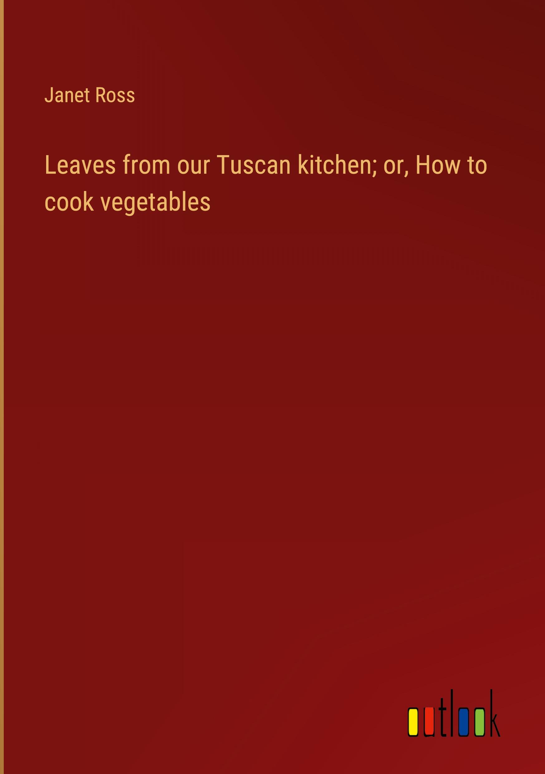 Vorderes Coverbild Leaves from our Tuscan kitchen; or, How to cook vegetables