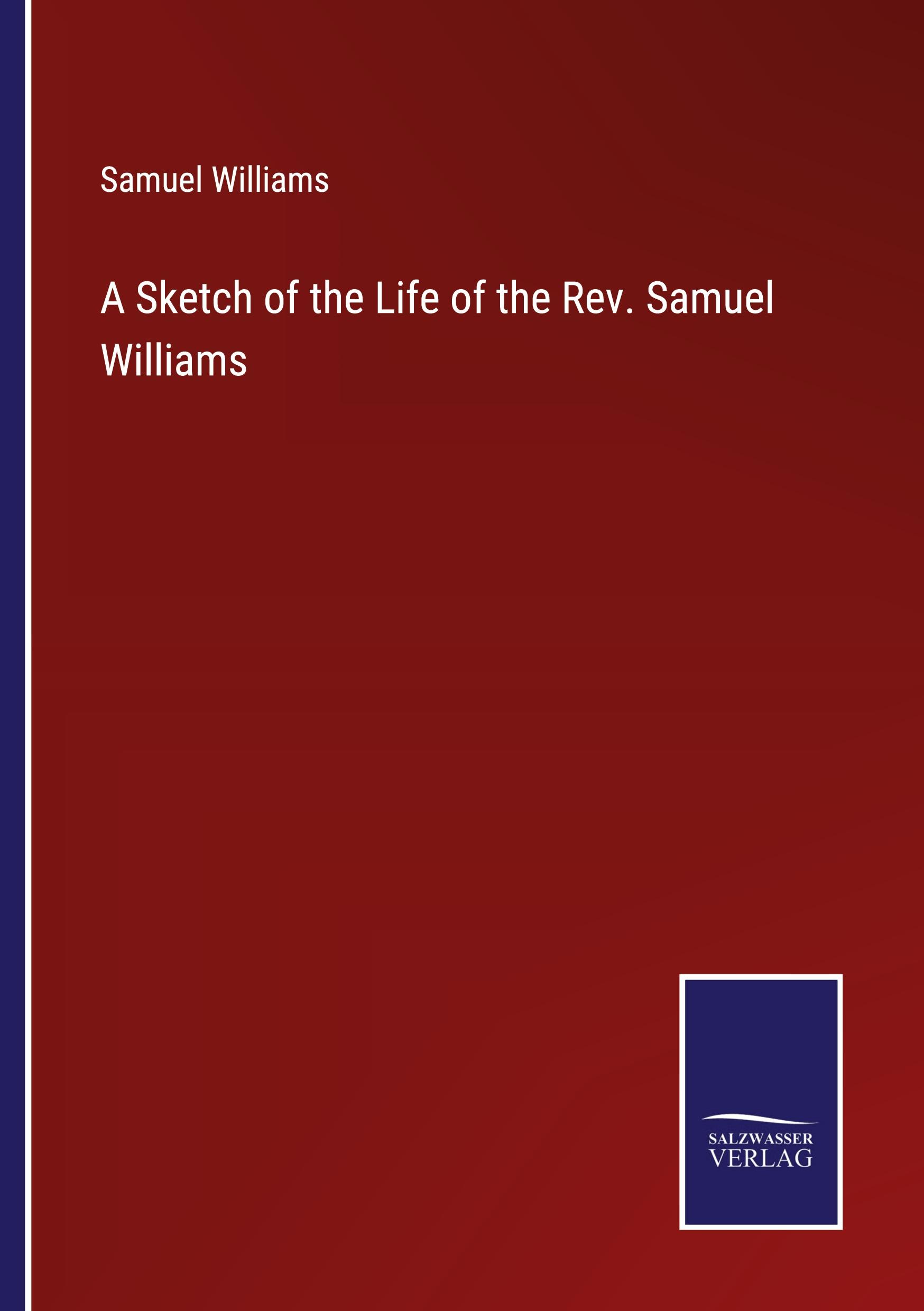 Vorderes Coverbild A Sketch of the Life of the Rev. Samuel Williams