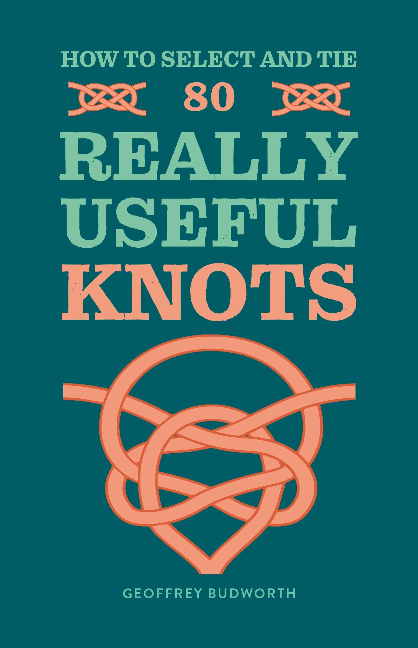 Vorderes Coverbild How to Select and Tie 80 Really Useful Knots