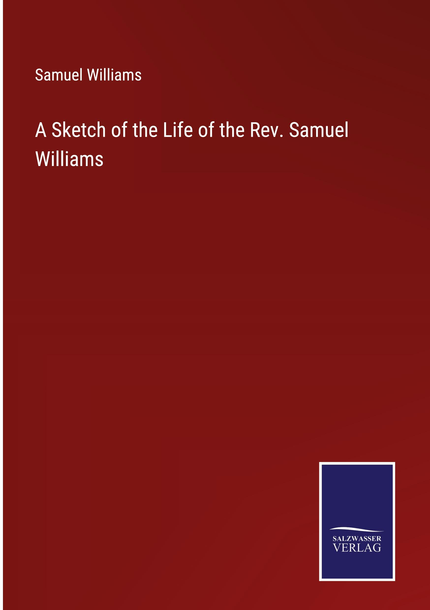 Vorderes Coverbild A Sketch of the Life of the Rev. Samuel Williams