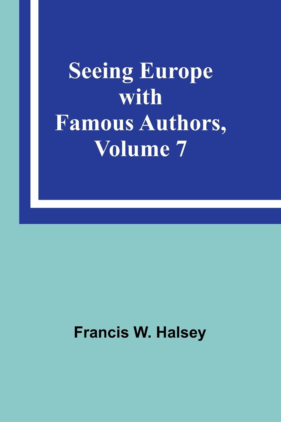Vorderes Coverbild Seeing Europe with Famous Authors, Volume 7