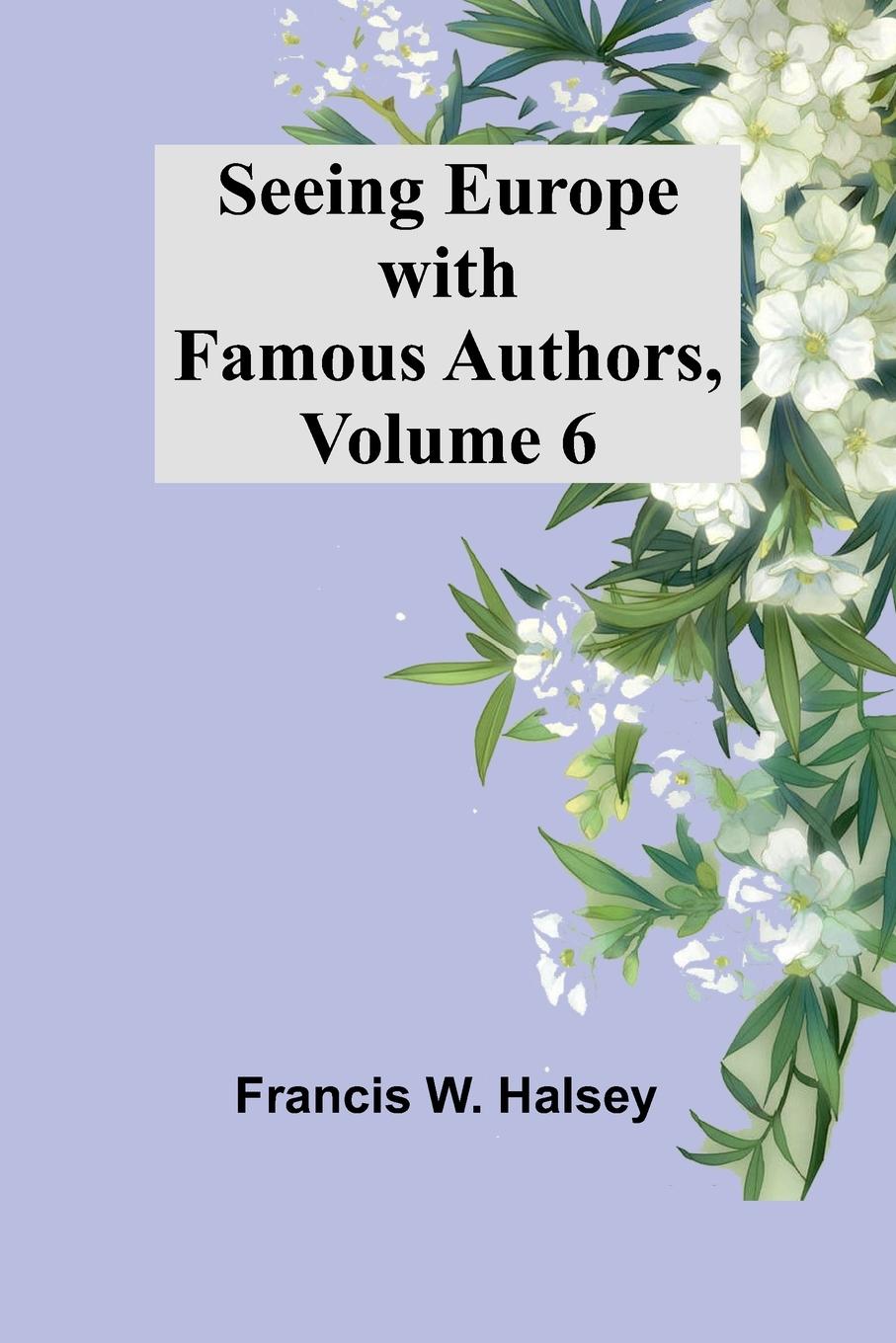 Vorderes Coverbild Seeing Europe with Famous Authors, Volume 6