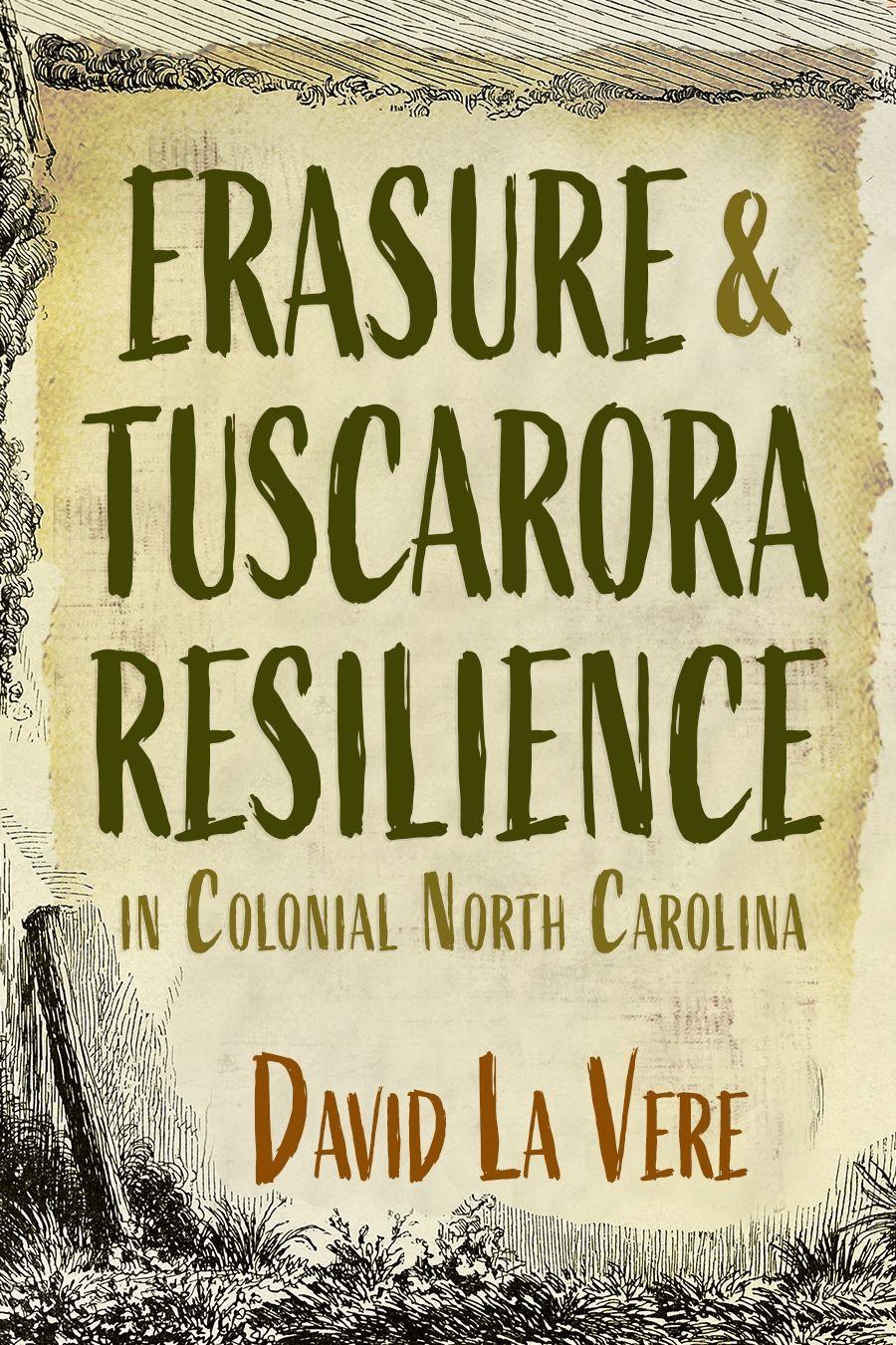Vorderes Coverbild Erasure and Tuscarora Resilience in Colonial North Carolina