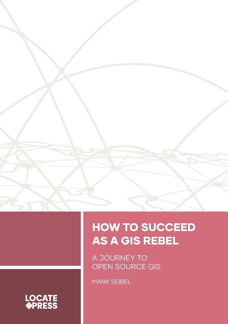 Vorderes Coverbild How to Succeed as a GIS Rebel