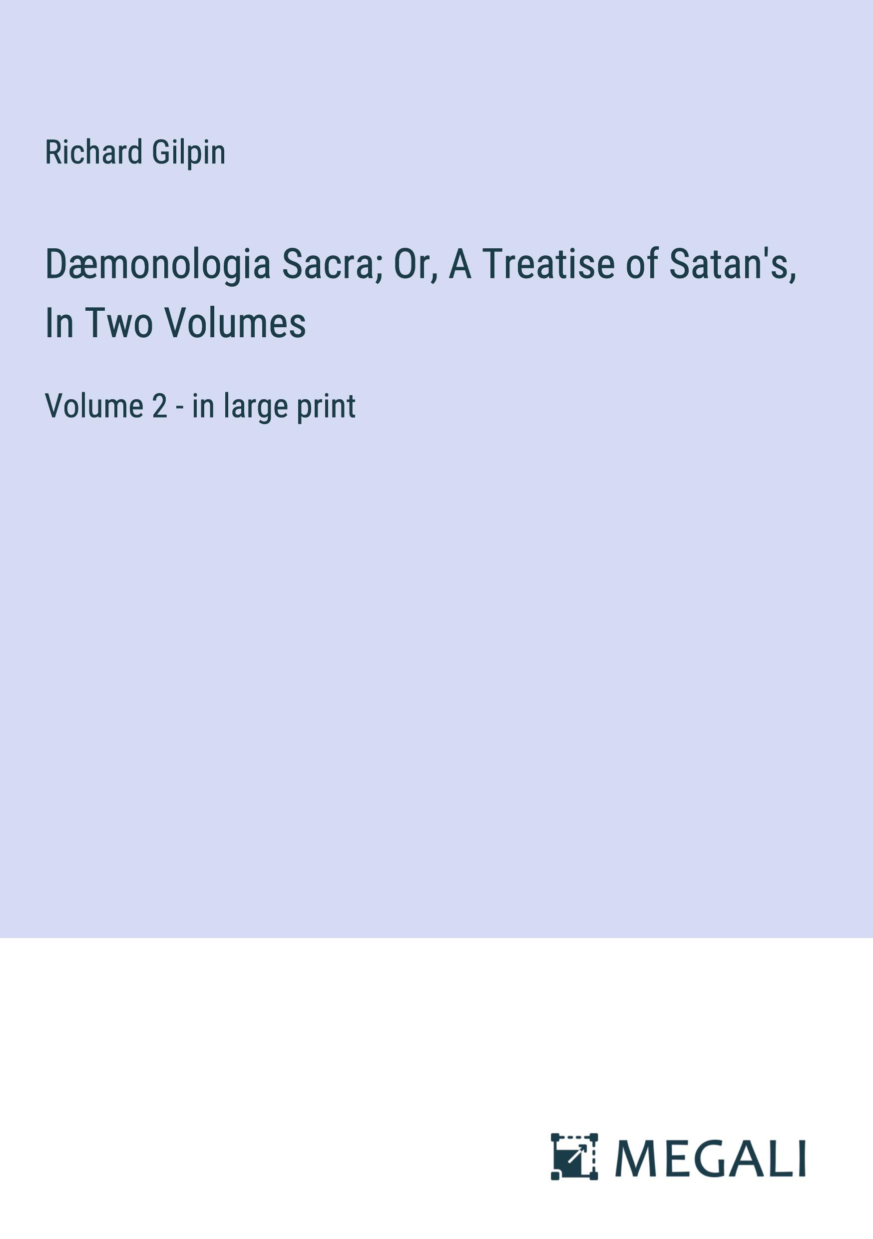 Vorderes Coverbild Dæmonologia Sacra; Or, A Treatise of Satan's, In Two Volumes