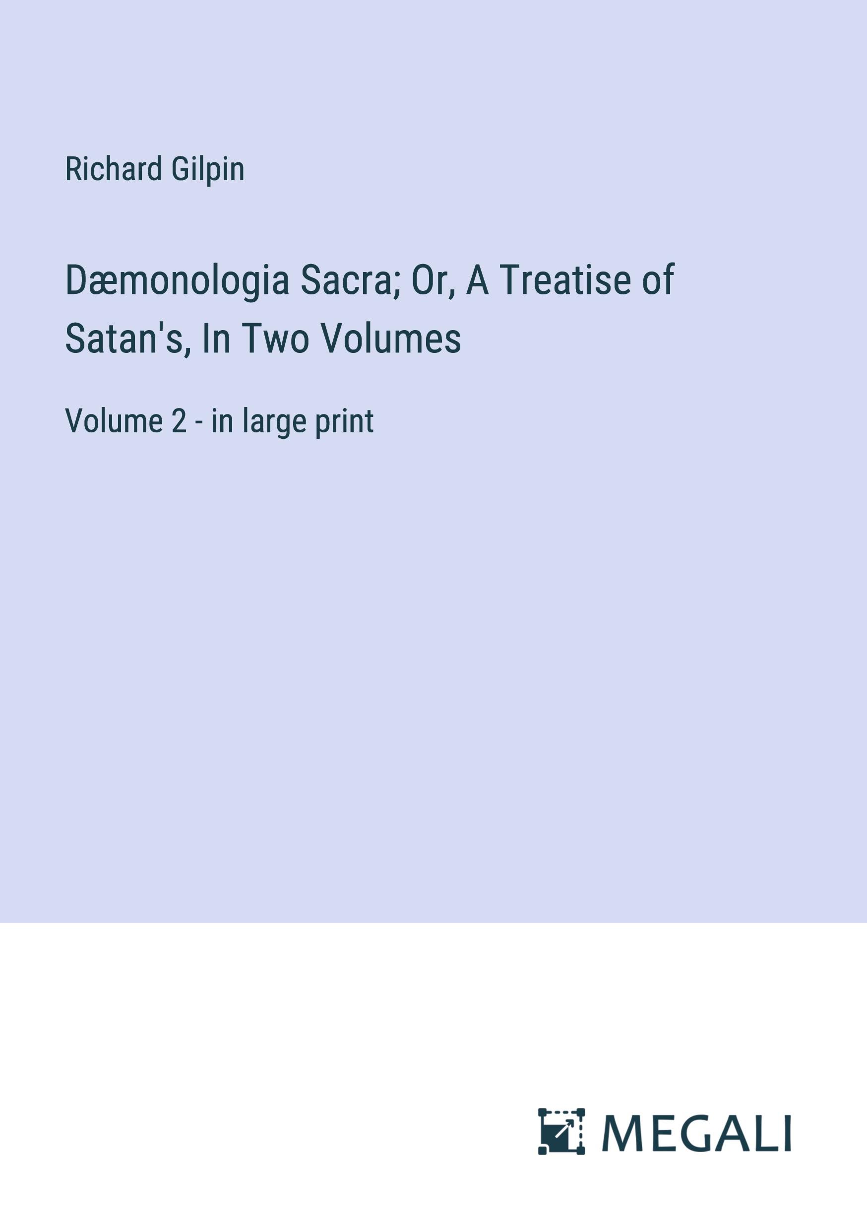 Vorderes Coverbild Dæmonologia Sacra; Or, A Treatise of Satan's, In Two Volumes