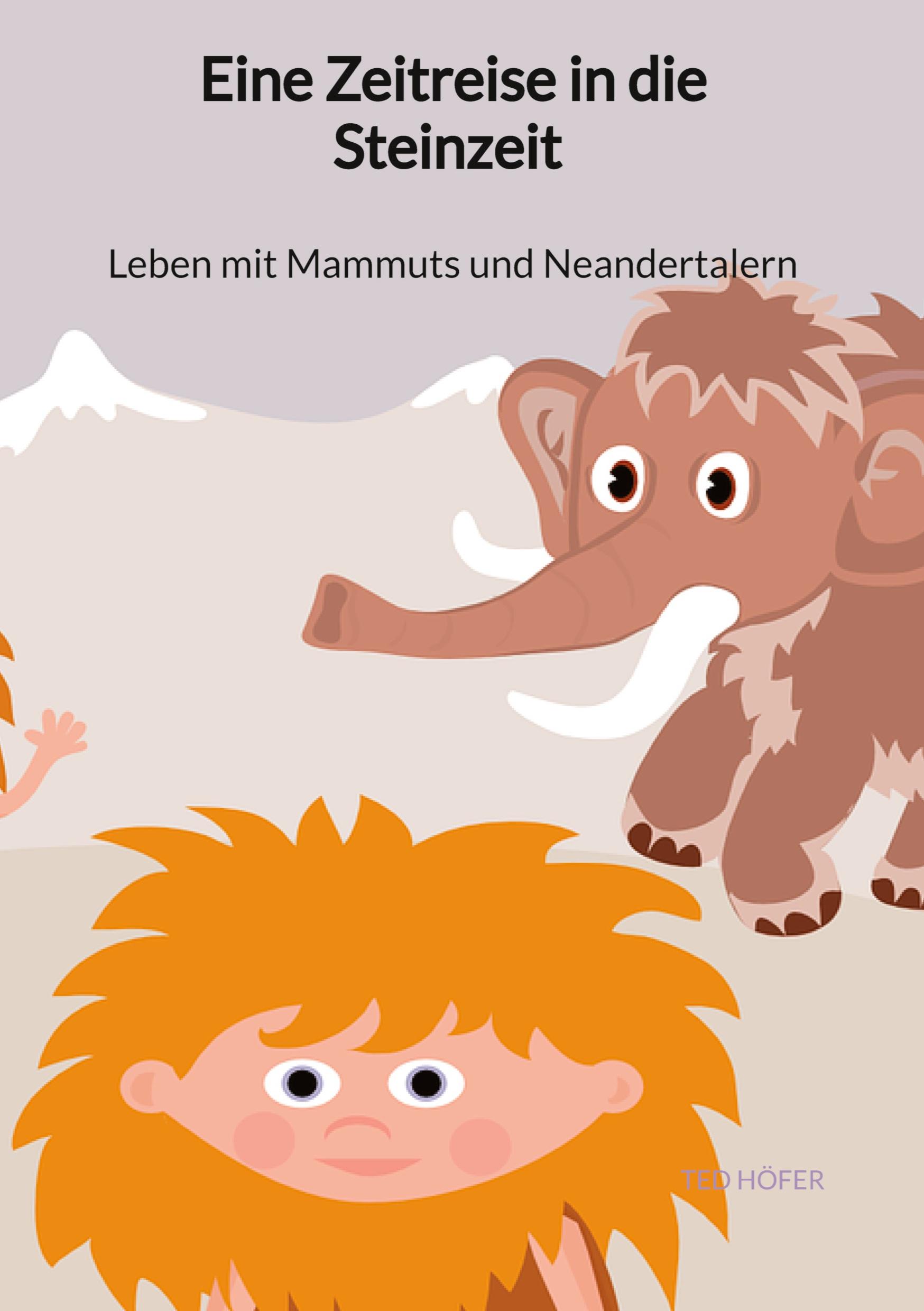 Vorderes Coverbild Eine Zeitreise in die Steinzeit - Leben mit Mammuts und Neandertalern