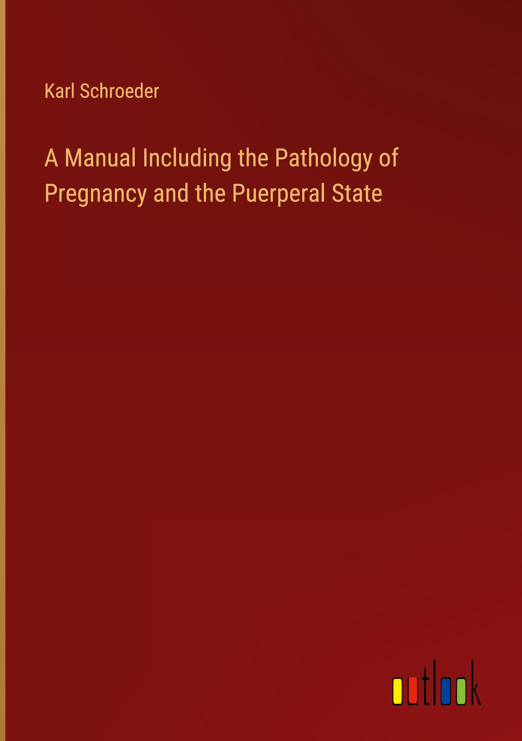 Vorderes Coverbild A Manual Including the Pathology of Pregnancy and the Puerperal State