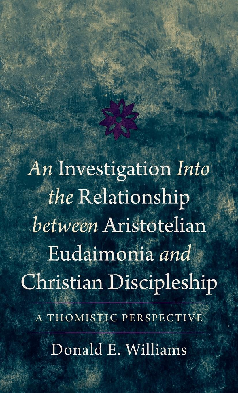 Vorderes Coverbild An Investigation Into the Relationship Between Aristotelian Eudaimonia and Christian Discipleship